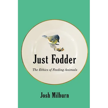 Just Fodder: The Ethics of Feeding Animals