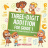 Three-Digit Addition for Grade 1: Math Books 1st Grade Children's Math Book