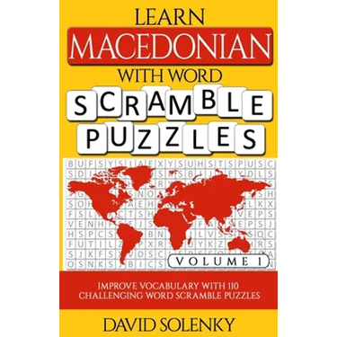 Learn Macedonian with Word Scramble Puzzles Volume 1: Learn Macedonian Language Vocabulary with 110 Challenging Bilingual Word Scramble Puzzles