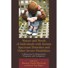 Nature and Needs of Individuals with Autism Spectrum Disorders and Other Severe Disabilities: A Resource for Preparation Programs and Caregivers