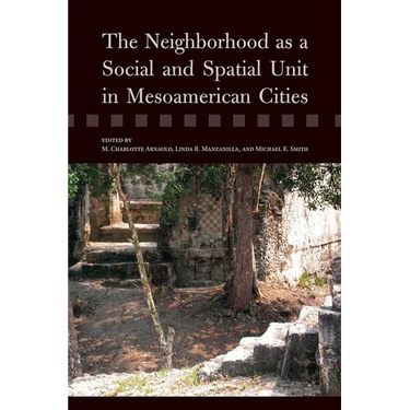 The Neighborhood as a Social and Spatial Unit in Mesoamerican Cities