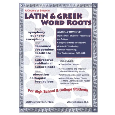 A Course of Study in Latin & Greek Word Roots for High School and College Students