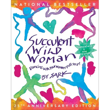 Succulent Wild Woman (25th Anniversary Edition): Dancing with Your Wonder-Full Self