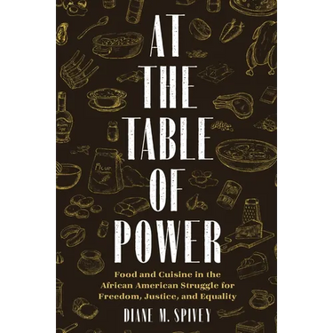 At the Table of Power: Food and Cuisine in the African American Struggle for Freedom, Justice, and Equality