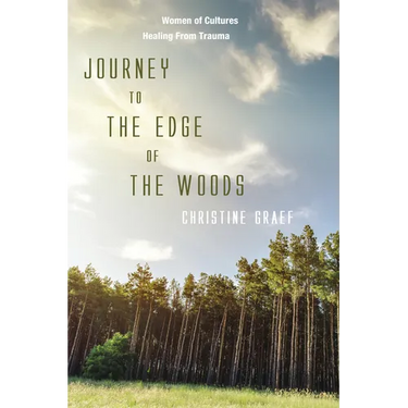 Journey to the Edge of the Woods: Women of Cultures Healing from Trauma