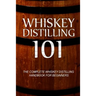 Whiskey Distilling 101: The Complete Whiskey Distilling Handbook for Beginners