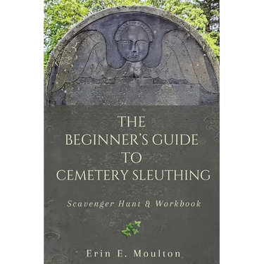 The Beginner's Guide to Cemetery Sleuthing: Scavenger Hunt & Workbook