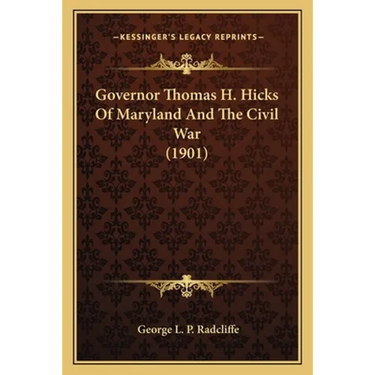 Governor Thomas H. Hicks of Maryland and the Civil War (1901)