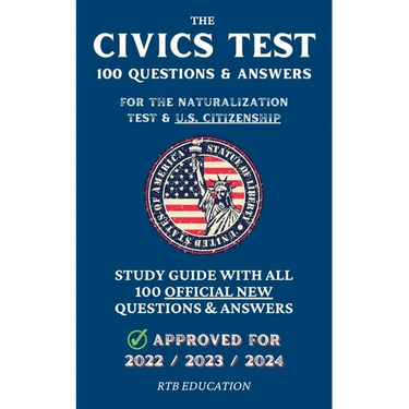 The Civics Test - 100 Questions & Answers for the Naturalization Test & U.S. Citizenship: Study Guide with all 100 Official New Questions & Answers (A