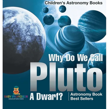 Why Do We Call Pluto A Dwarf? Astronomy Book Best Sellers Children's Astronomy Books