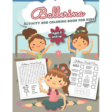 Ballerina Activity and Coloring Book for kids Ages 5 and up: Over 20 Fun Designs For Girls - Preschool