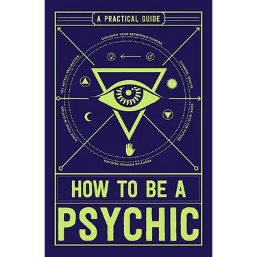 How to Be a Psychic: A Practical Guide