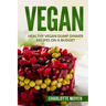 Vegan: Healthy Vegan Dump Dinner Recipes on a Budget (Vegan Cookbook, Free, Vegetarian)