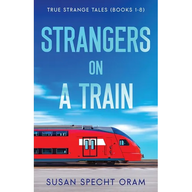 Strangers on a Train: True Strange Tales (Books 1-8)