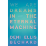 We Are Dreams in the Eternal Machine