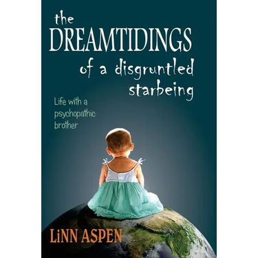 The Dreamtidings of a Disgruntled Starbeing: Life With a Psychopathic Brother
