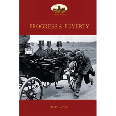 Progress and Poverty: An Inquiry into the Cause of Increase of Want with Increase of Wealth: The Remedy