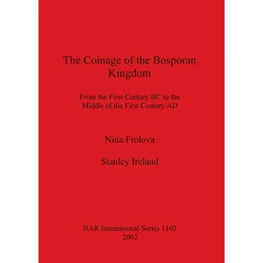 The Coinage of the Bosporan Kingdom: From the First Century BC to the Middle of the First Century AD
