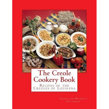 The Creole Cookery Book: Recipes of the Creoles of Lousiana