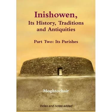 Inishowen, Its History, Traditions and Antiquities - Part Two: Its Parishes