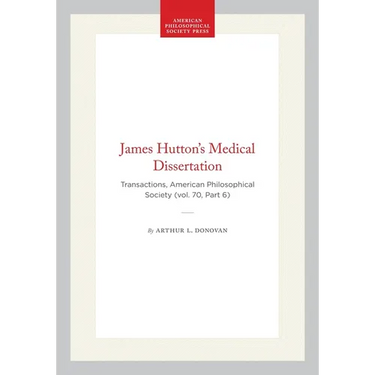 James Hutton's Medical Dissertation: Transactions, American Philosophical Society (Vol. 70, Part 6)