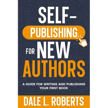 Self-Publishing for New Authors: A Guide for Writing and Publishing Your First Book