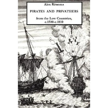 Pirates and Privateers from the Low Countries, C.1500-C.1810