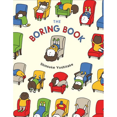 The Boring Book: (Childrens Book about Boredom, Funny Kids Picture Book, Early Elementary School Story Book)