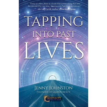 Tapping into Past Lives: Heal Soul Traumas and Claim Your Spiritual Gifts with Quantum EFT