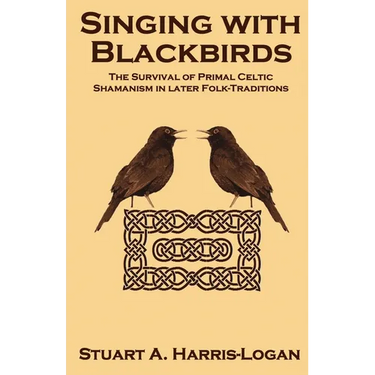 Singing with Blackbirds: The Survival of Primal Celtic Shamanism in Later Folk-Traditions