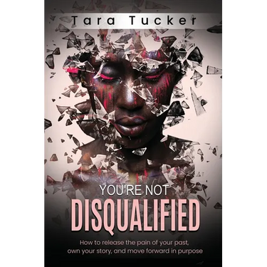 You're Not Disqualified: How to Release the Pain of Your Past, Own Your Story, and Move Forward in Purpose.