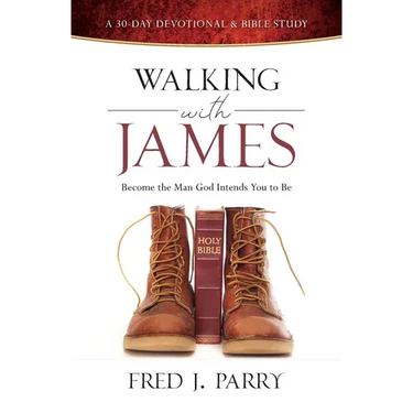 Walking with James: Becoming the Man God Intends You to Be