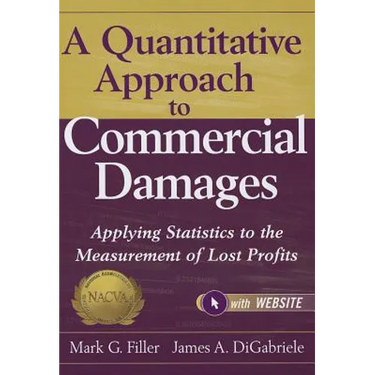 A Quantitative Approach to Commercial Damages, + Website: Applying Statistics to the Measurement of Lost Profits