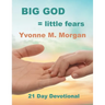Big God = little fears: A Twenty-One-Day Devotional