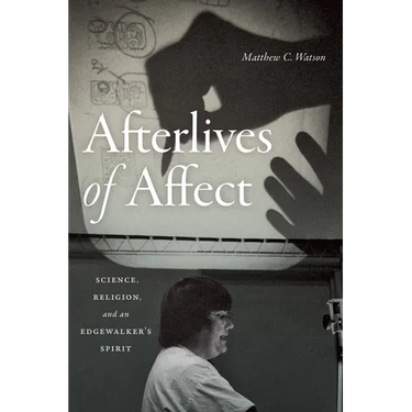 Afterlives of Affect: Science, Religion, and an Edgewalker's Spirit