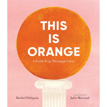 This Is Orange: A Field Trip Through Color