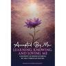 Accepted By Me Learning, Knowing, and Loving Me: A Journey of Healing, Growth, and Rediscovering Love Through Poetry