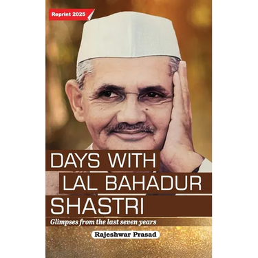 Days with Lal Bahadur Shastri (Glimpses from the Last Seven Years by Rajeshwar Prasad)