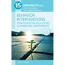 15-Minute Focus: Behavior Interventions: Strategies for Educators, Counselors, and Parents: Brief Counseling Techniques That Work
