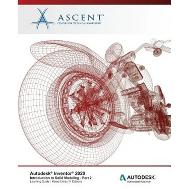 Autodesk Inventor 2020: Introduction to Solid Modeling (Mixed Units) - Part 2: Autodesk Authorized Publisher