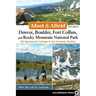 Afoot & Afield: Denver, Boulder, Fort Collins, and Rocky Mountain National Park: 184 Spectacular Outings in the Colorado Rockies
