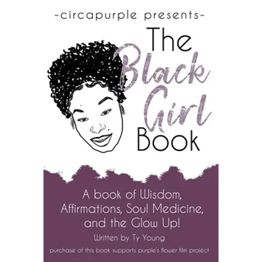 The Black Girl Book: A book of Wisdom, Affirmations, Soul Medicine, and the Glow Up!