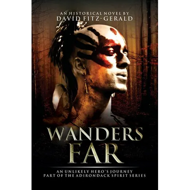 Wanders Far-An Unlikely Hero's Journey: Part of the Adirondack Spirit Series