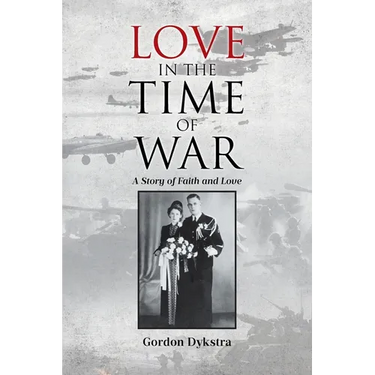 Love in the Time of War: A Story of Faith and Love