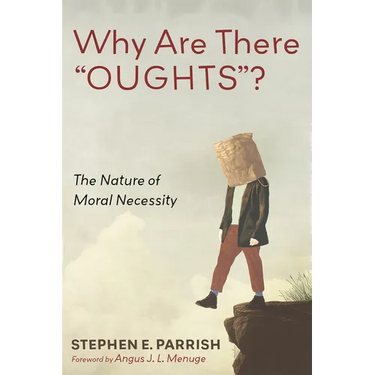 Why Are There "Oughts"?: The Nature of Moral Necessity