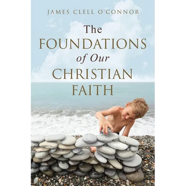 The Foundations of Our Christian Faith