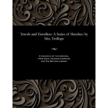 Travels and Travellers: A Series of Sketches: By Mrs. Trollope