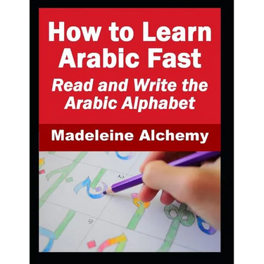 How To Learn Arabic Fast: Read and Write the Arabic Alphabet