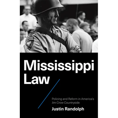 Mississippi Law: Policing and Reform in America's Jim Crow Countryside