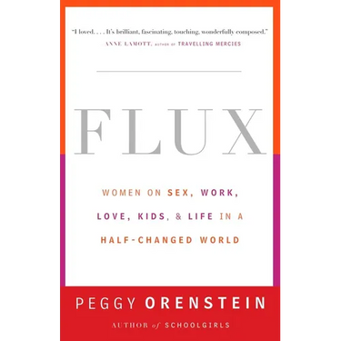 Flux: Women on Sex, Work, Love, Kids, and Life in a Half-Changed World